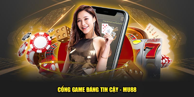 Cổng game đáng tin cậy - MU88