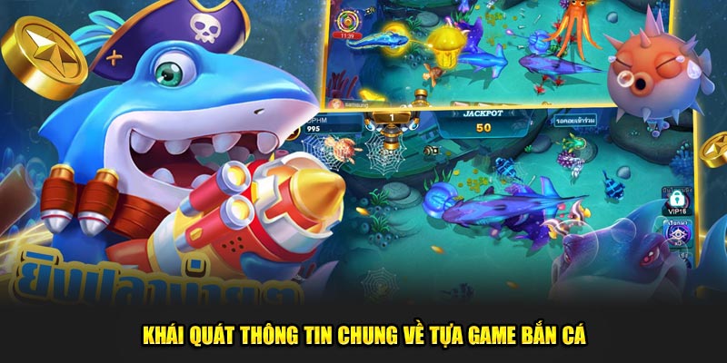 Khái quát thông tin chung về tựa game bắn cá tại nohuu.org