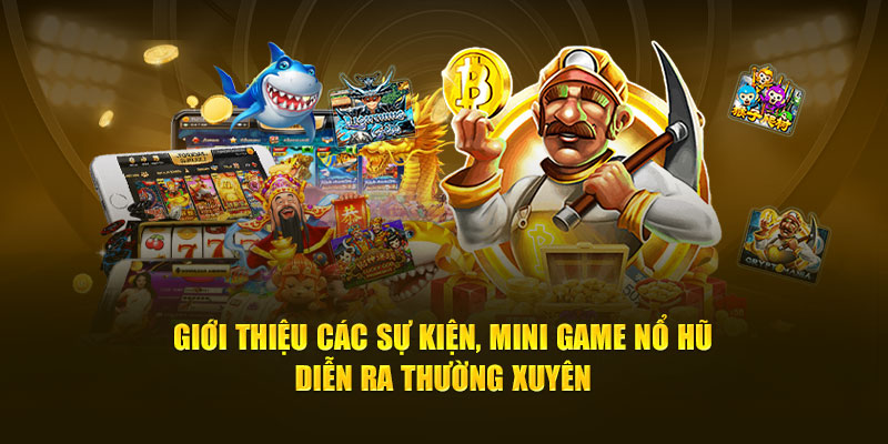 Giới thiệu các sự kiện, mini game nổ hũ diễn ra thường xuyên