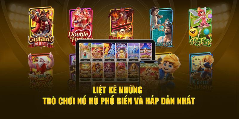 Liệt kê những trò chơi nổ hũ phổ biến và hấp dẫn nhất