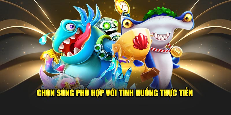 Chọn súng phù hợp với tình huống thực tiễn 